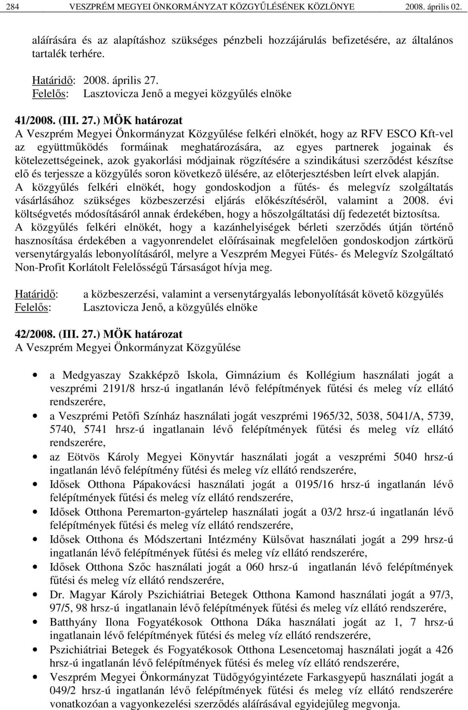 Felelős: Lasztovicza Jenő a megyei közgyűlés elnöke 41/2008. (III. 27.