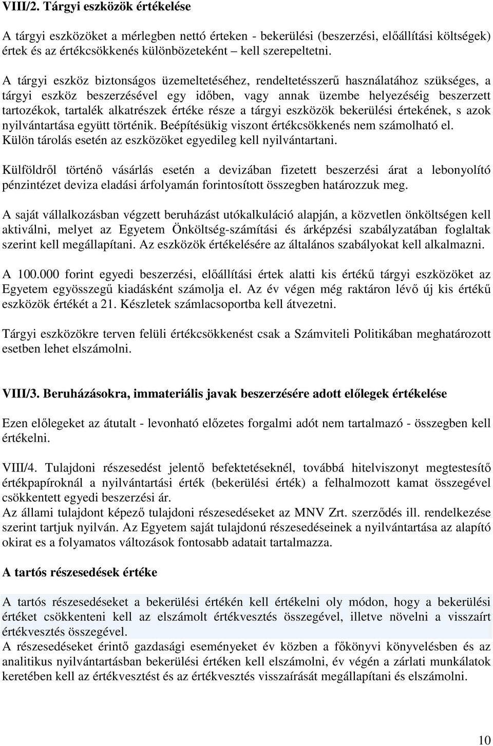 alkatrészek értéke része a tárgyi eszközök bekerülési értekének, s azok nyilvántartása együtt történik. Beépítésükig viszont értékcsökkenés nem számolható el.