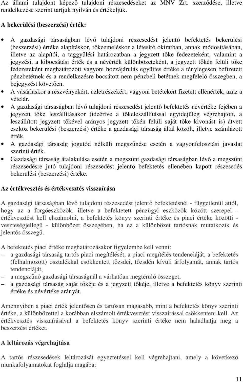 módosításában, illetve az alapítói, a taggyőlési határozatban a jegyzett tıke fedezeteként, valamint a jegyzési, a kibocsátási érték és a névérték különbözeteként, a jegyzett tıkén felüli tıke