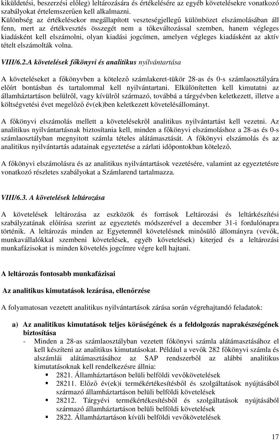 olyan kiadási jogcímen, amelyen végleges kiadásként az aktív tételt elszámolták volna. VIII/6.2.