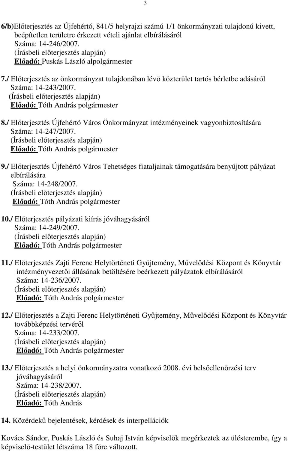 / Elıterjesztés Újfehértó Város Önkormányzat intézményeinek vagyonbiztosítására Száma: 14-247/2007. Elıadó: polgármester 9.