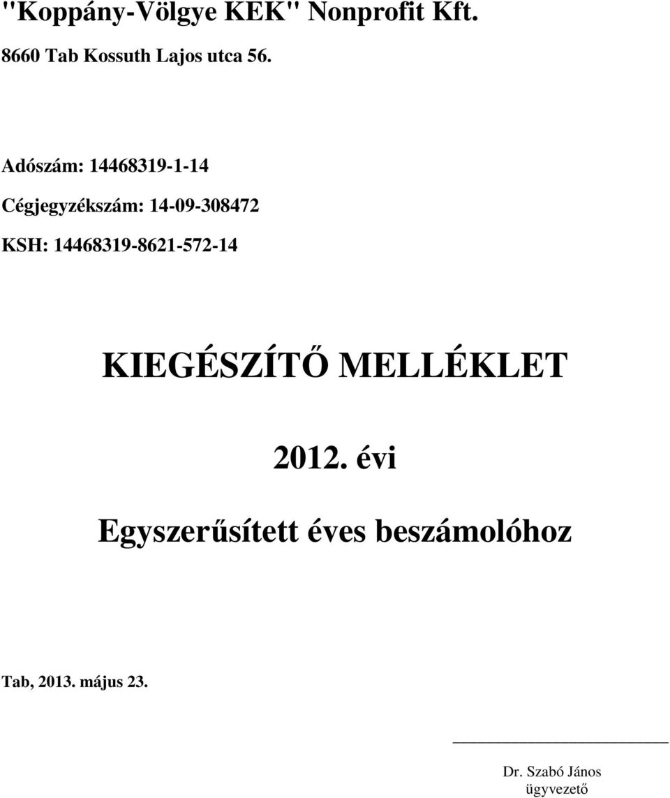 Adószám: 14468319-1-14 Cégjegyzékszám: 14-09-308472 KSH: