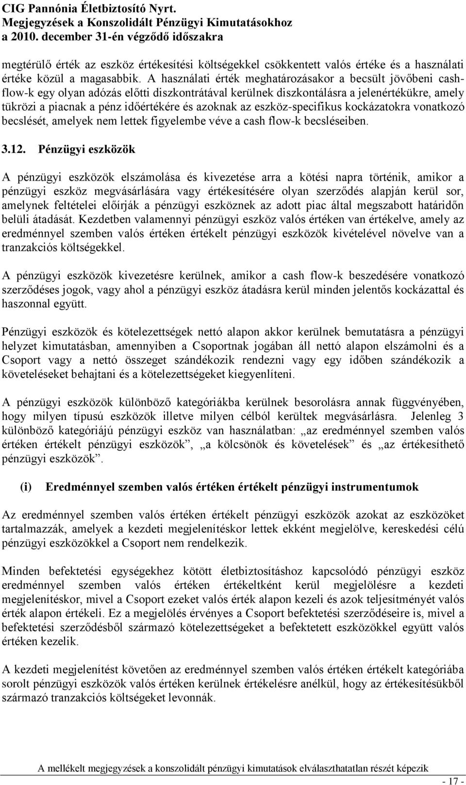 azoknak az eszköz-specifikus kockázatokra vonatkozó becslését, amelyek nem lettek figyelembe véve a cash flow-k becsléseiben. 3.12.