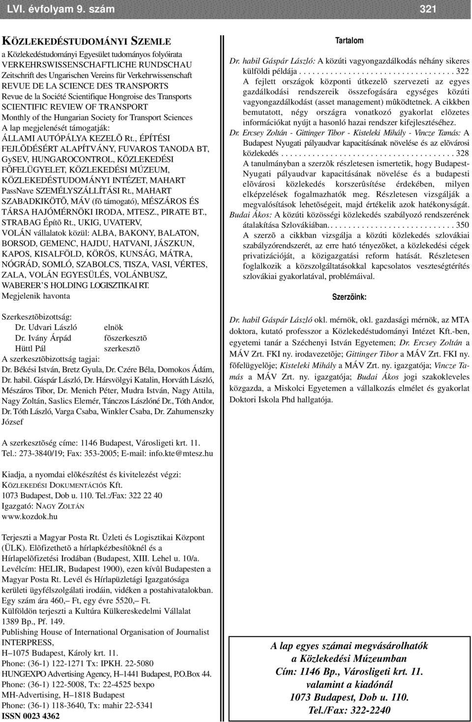 SCIENCE DES TRANSPORTS Revue de la Société Scientifique Hongroise des Transports SCIENTIFIC REVIEW OF TRANSPORT Monthly of the Hungarian Society for Transport Sciences A lap megjelenését támogatják: