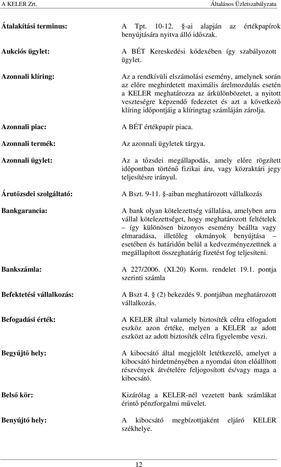 kör: A BÉT Kereskedési kódexében így szabályozott ügylet.