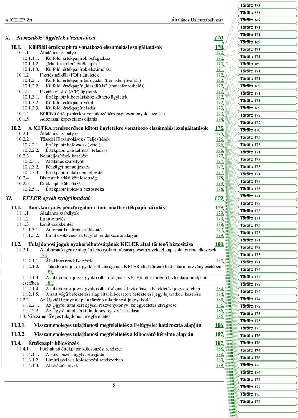 1.3. Fizetéssel járó (A/P) ügyletek 172 10.1.3.1. Értékpapír kibocsátáshoz köthető ügyletek 172 10.1.3.2. Külföldi értékpapír vétel 172 10.1.3.3. Külföldi értékpapír eladás 173 10.1.4.