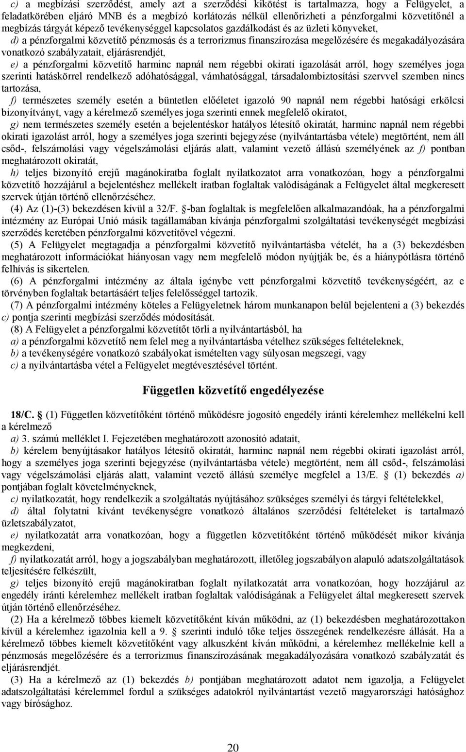 vonatkozó szabályzatait, eljárásrendjét, e) a pénzforgalmi közvetítő harminc napnál nem régebbi okirati igazolását arról, hogy személyes joga szerinti hatáskörrel rendelkező adóhatósággal,