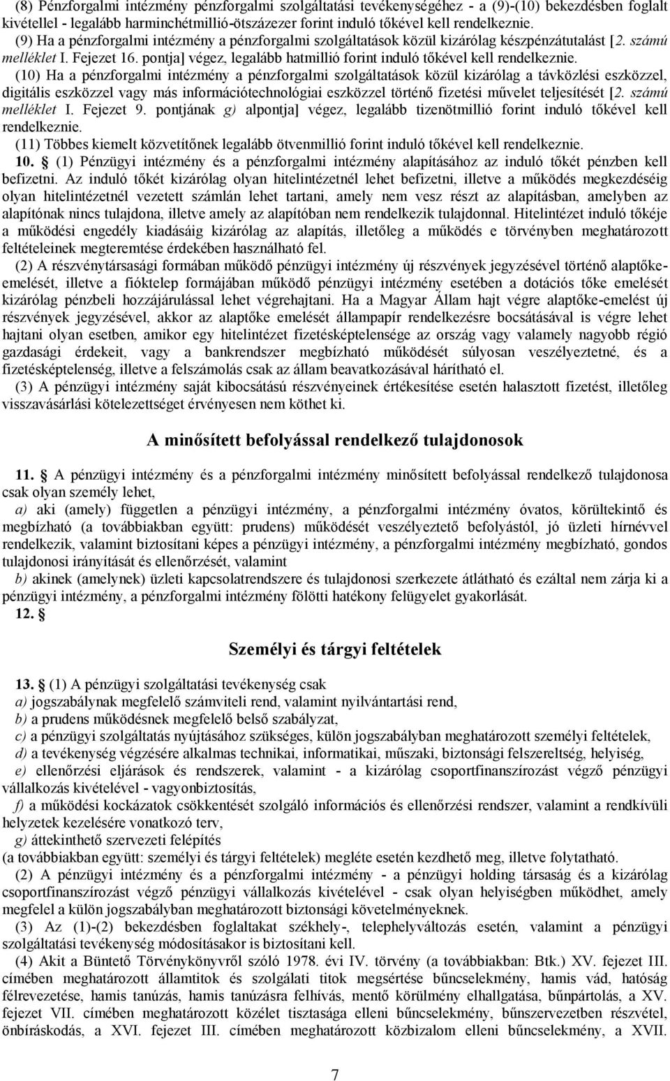 pontja] végez, legalább hatmillió forint induló tőkével kell rendelkeznie.