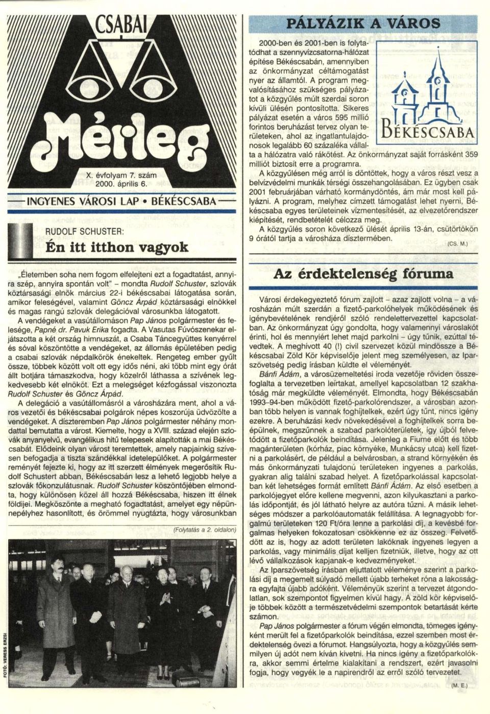 köztársasági elnök március 22-i békéscsabai látogatása során, amikor feleségével, valamint Göncz Árpád köztársasági elnökkel és magas rangú szlovák delegációval városunkba látogatott.