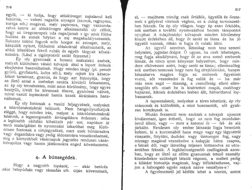 meo-ak~~iálvoztassék. Sokszor találni fogunk erős horgot é; zsine;-et, melv készülék nyitott, földszinti ablakoknál alkalm~ztatik a~ ablak közelében fekvő ruhák és egyéb tárgvak kil{alászásári?-. (Lásd a cigányokról szóló fejezetet.