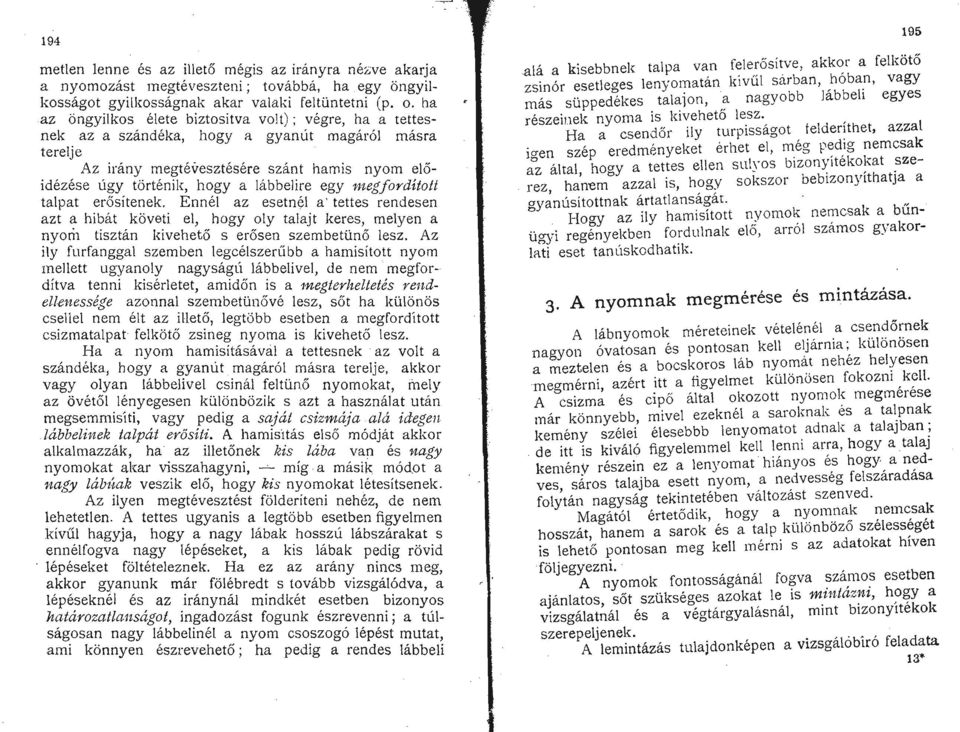 'megfordított talpat erősítenek, Ennél az esetnél a ' tettes rendesen azt <:t hibát követi el, hogy oly talajt keres, melyen a nyom tisztán kivehető s erősen szembetünő lesz.