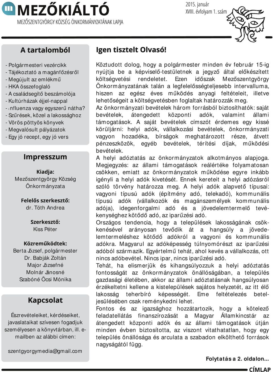 nátha? - Szűrések, közel a lakossághoz - Vörös pöttyös könyvek - Megvalósult pályázatok - Egy jó recept, egy jó vers Impresszum Kiadja: Mezőszentgyörgy Község Önkormányzata Felelős szerkesztő: dr.