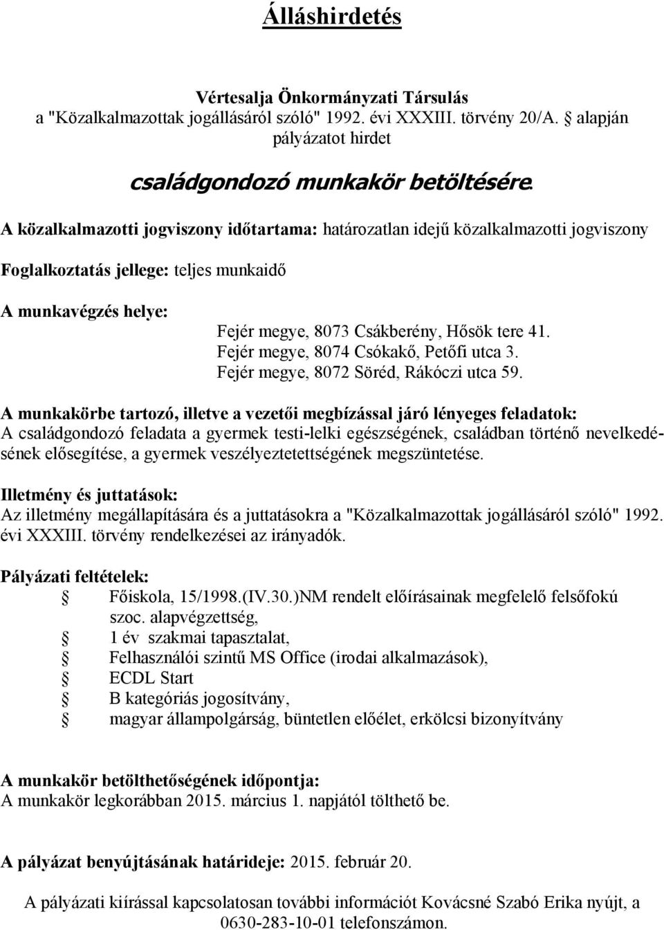 Fejér megye, 8074 Csókakő, Petőfi utca 3. Fejér megye, 8072 Söréd, Rákóczi utca 59.