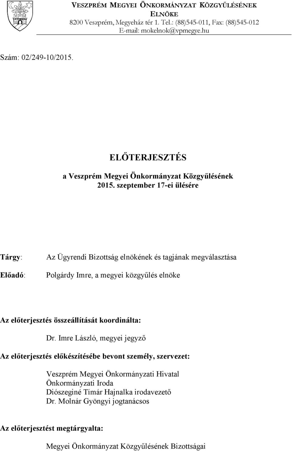 szeptember 17-ei ülésére Tárgy: Előadó: Az Ügyrendi Bizottság elnökének és tagjának megválasztása Polgárdy Imre, a megyei közgyűlés elnöke Az előterjesztés összeállítását