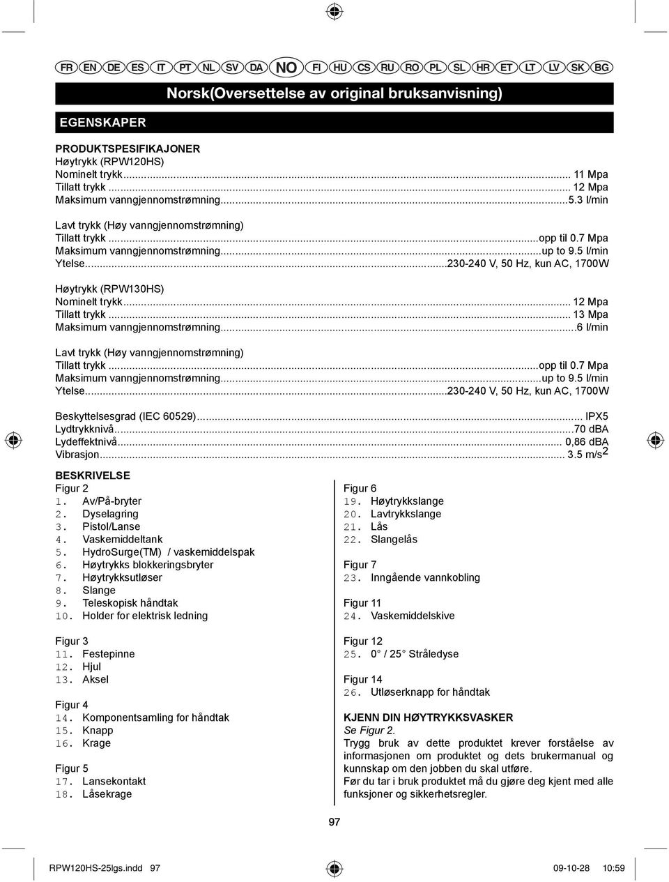 .. 12 Mpa Tillatt trykk... 13 Mpa Maksimum vanngjennomstrømning...6 l/min Lavt trykk (Høy vanngjennomstrømning) Tillatt trykk...opp til 0.7 Mpa Maksimum vanngjennomstrømning...up to 9.5 l/min Ytelse.