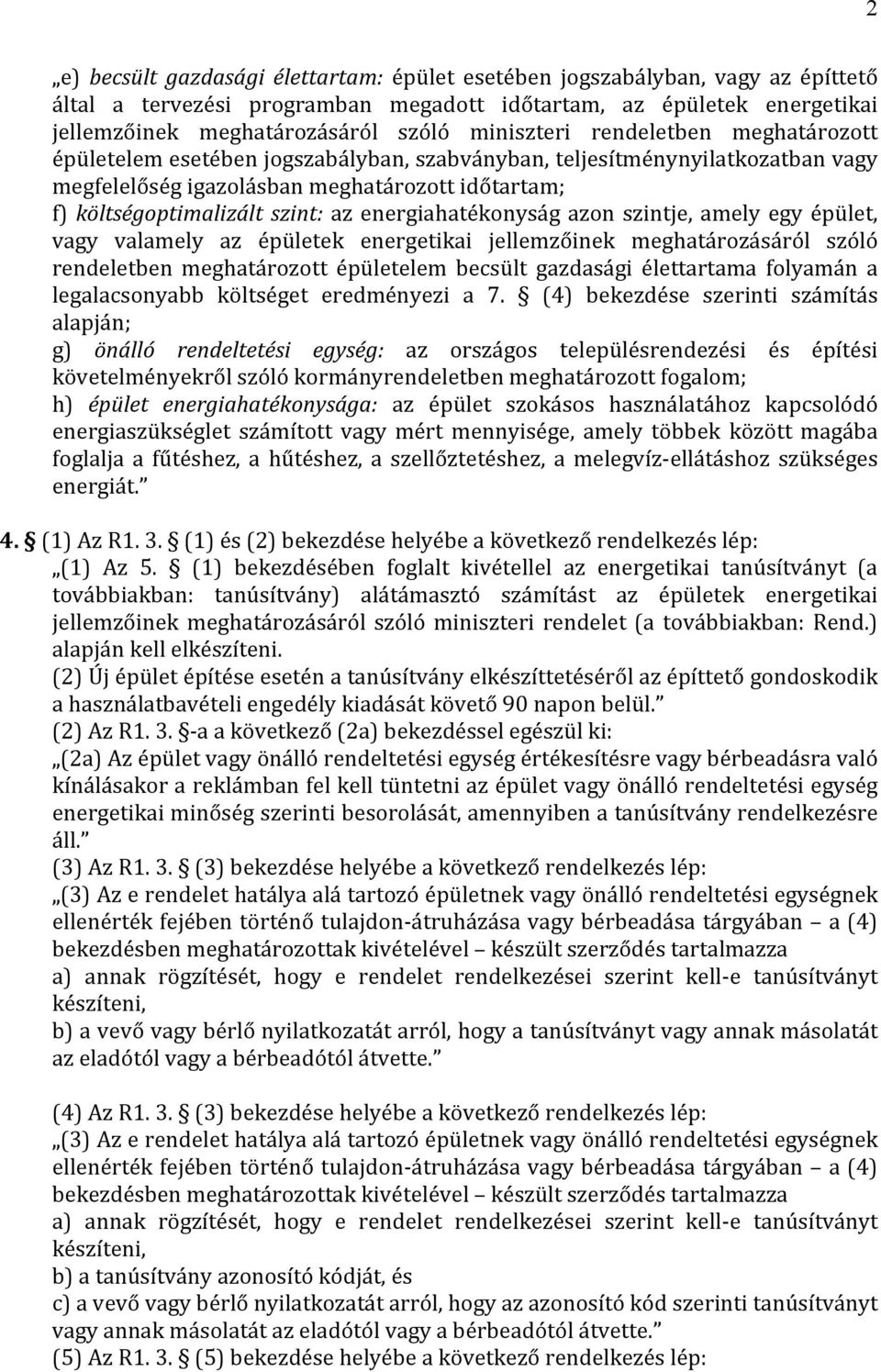 energiahatékonyság azon szintje, amely egy épület, vagy valamely az épületek energetikai jellemzőinek meghatározásáról szóló rendeletben meghatározott épületelem becsült gazdasági élettartama