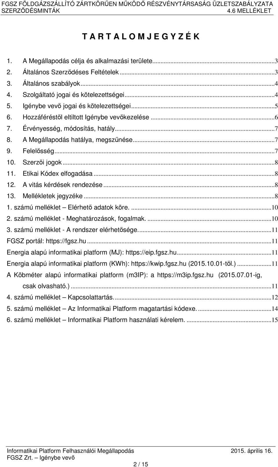 Szerzői jogok...8 11. Etikai Kódex elfogadása...8 12. A vitás kérdések rendezése...8 13. Mellékletek jegyzéke...8 1. számú melléklet Elérhető adatok köre....10 2.