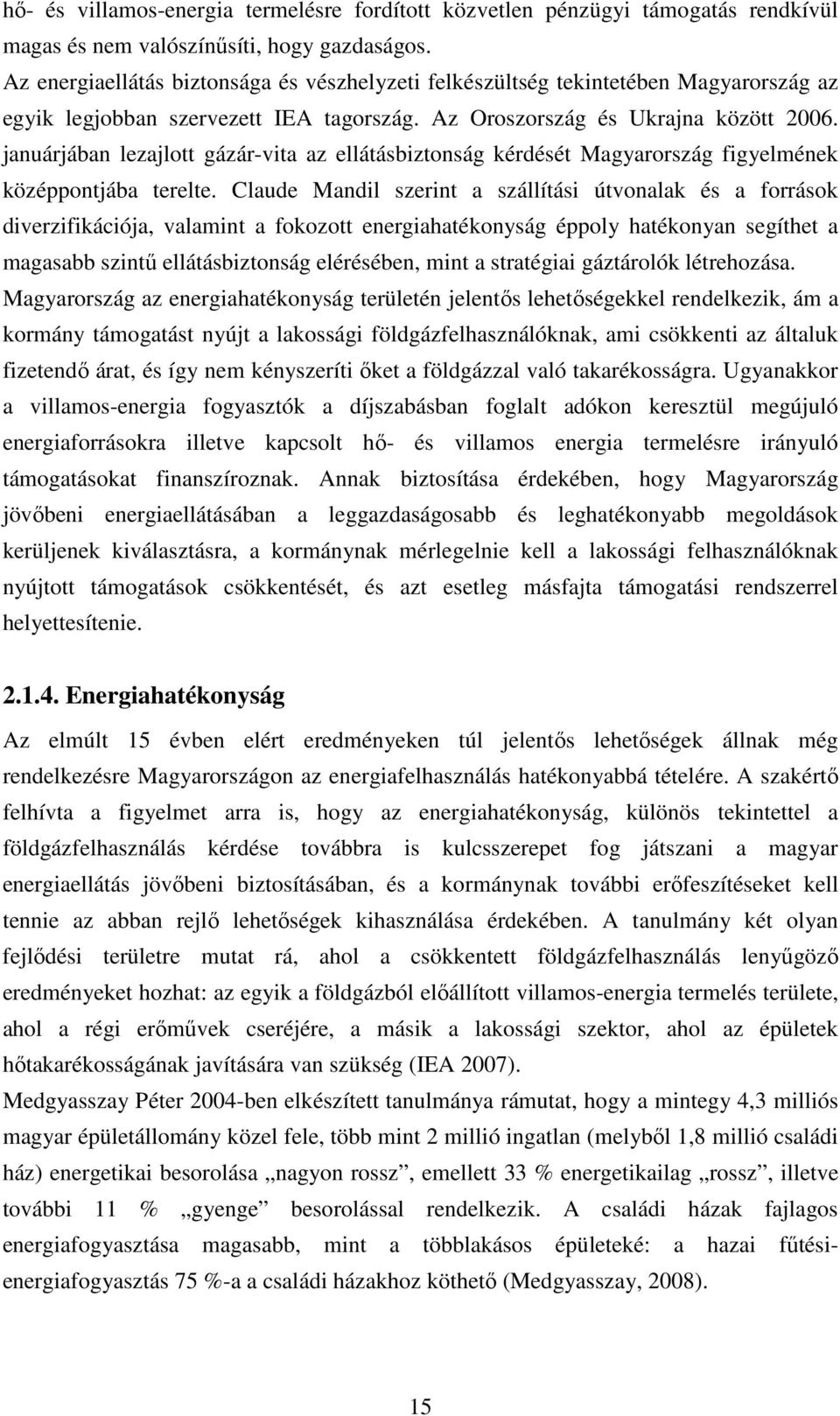 januárjában lezajlott gázár-vita az ellátásbiztonság kérdését Magyarország figyelmének középpontjába terelte.