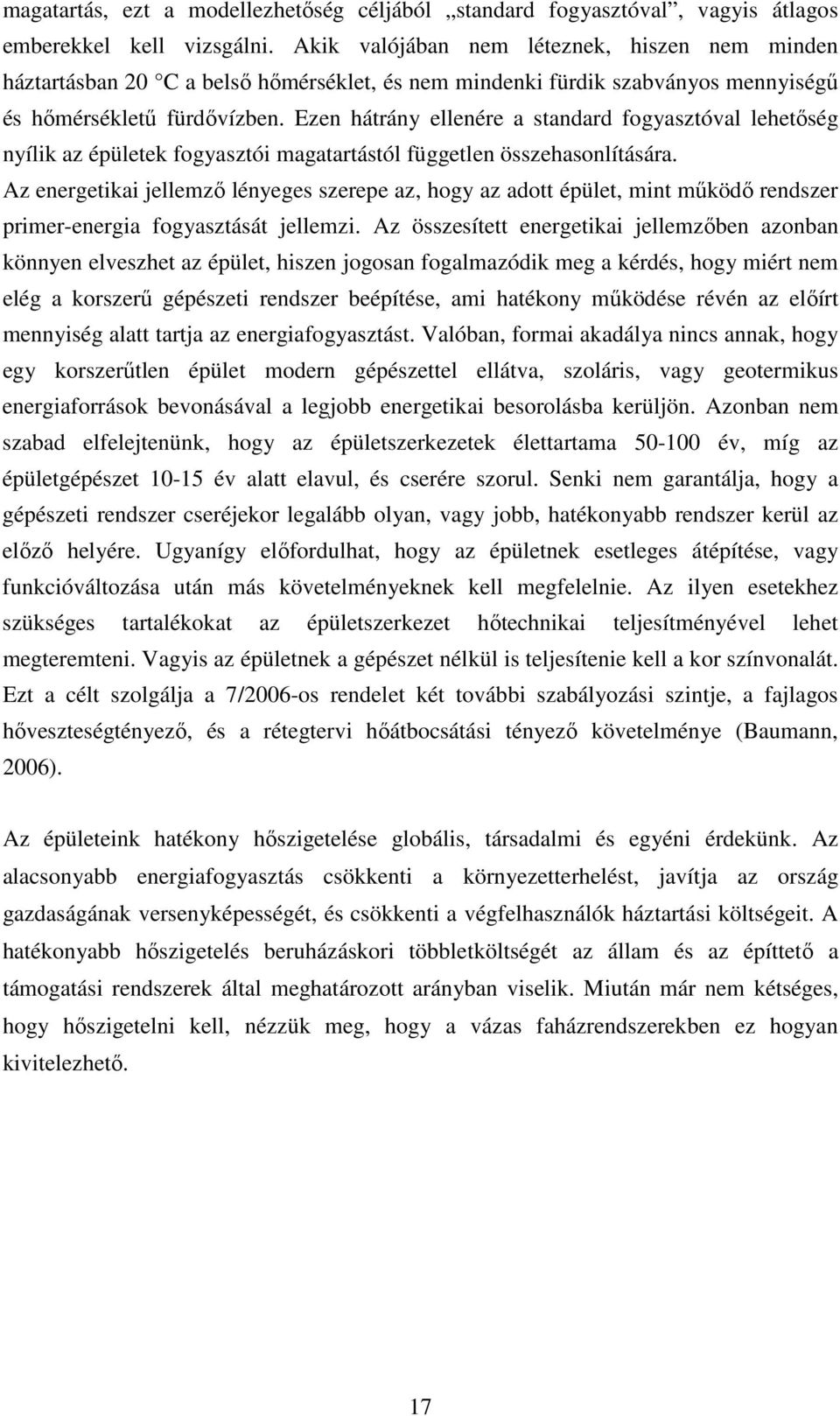 Ezen hátrány ellenére a standard fogyasztóval lehetıség nyílik az épületek fogyasztói magatartástól független összehasonlítására.