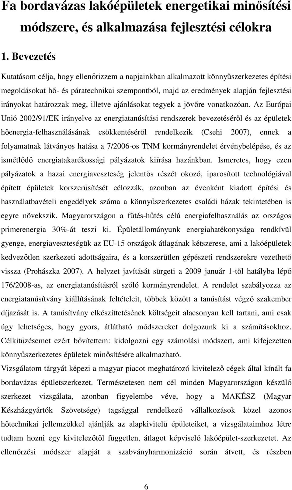 határozzak meg, illetve ajánlásokat tegyek a jövıre vonatkozóan.