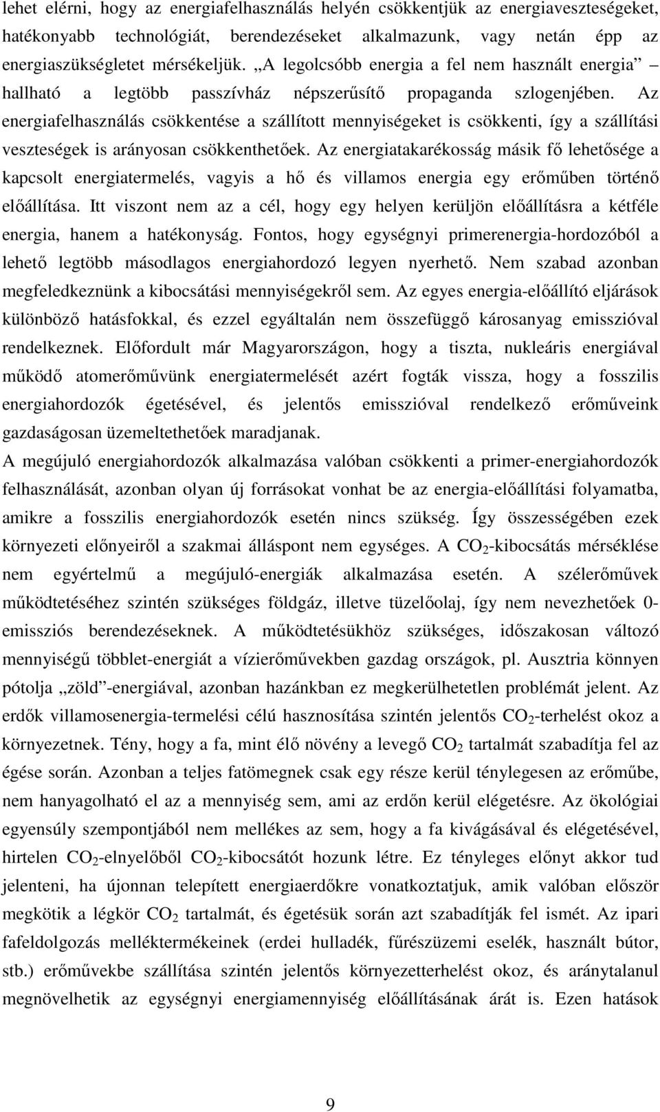 Az energiafelhasználás csökkentése a szállított mennyiségeket is csökkenti, így a szállítási veszteségek is arányosan csökkenthetıek.