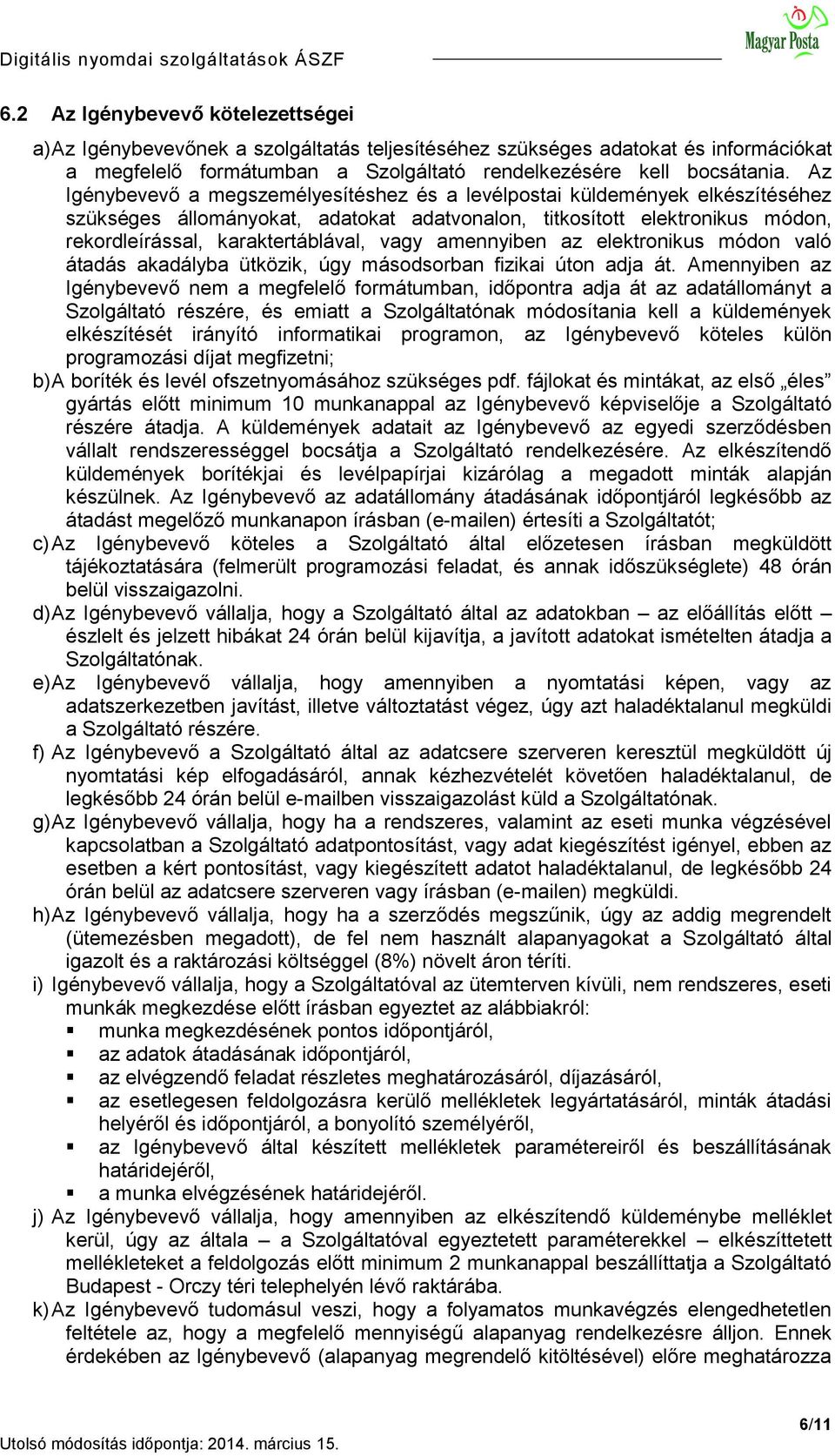 amennyiben az elektronikus módon való átadás akadályba ütközik, úgy másodsorban fizikai úton adja át.