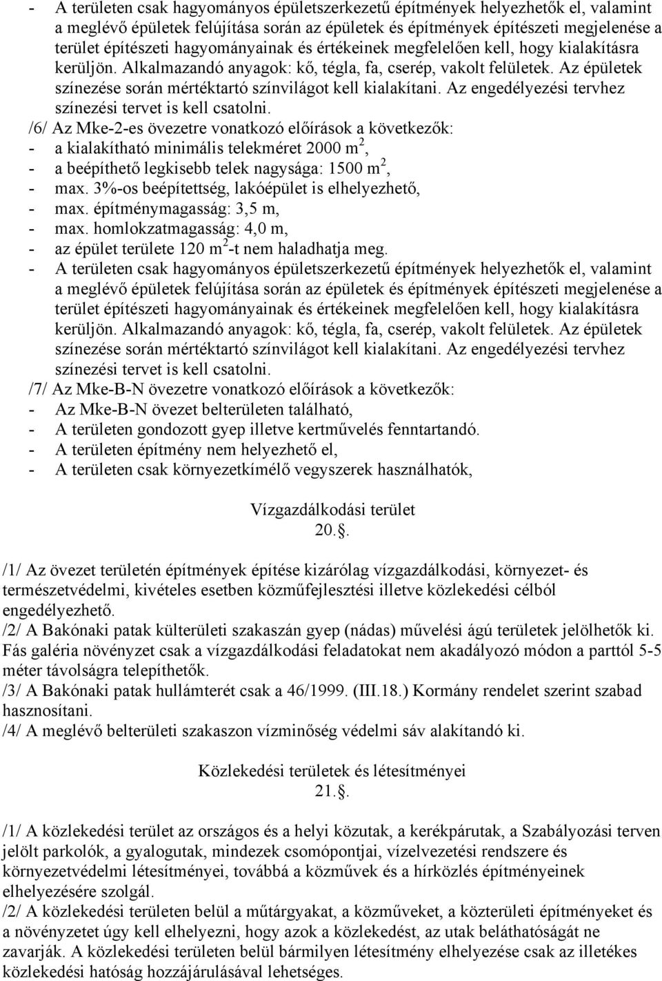 Az épületek színezése során mértéktartó színvilágot kell kialakítani. Az engedélyezési tervhez színezési tervet is kell csatolni.