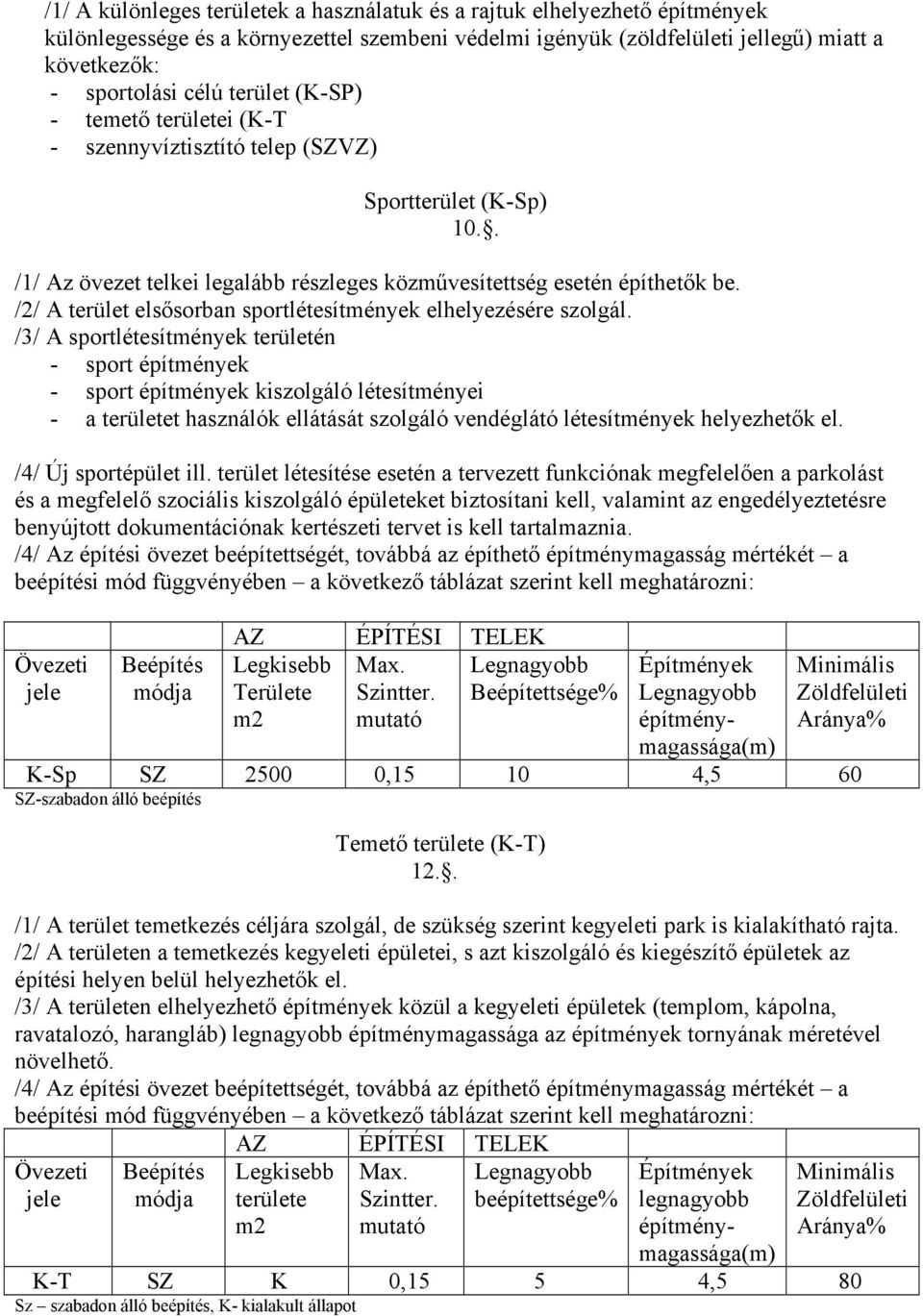 /2/ A terület elsősorban sportlétesítmények elhelyezésére szolgál.