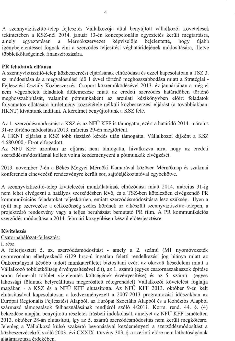 véghatáridejének módosítására, illetve többletköltségeinek finanszírozására. PR feladatok ellátása A sze