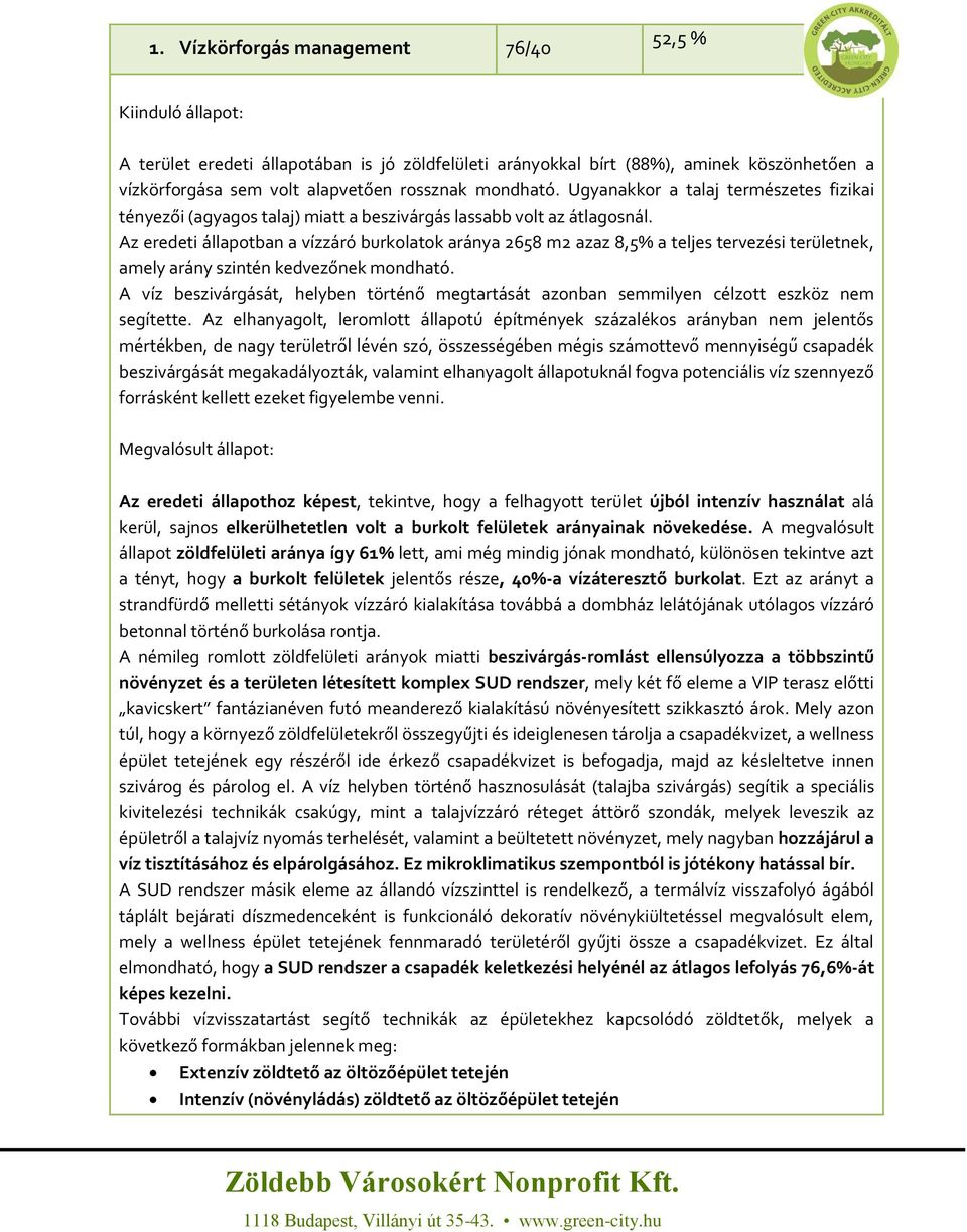 Az eredeti állapotban a vízzáró burkolatok aránya 2658 m2 azaz 8,5% a teljes tervezési területnek, amely arány szintén kedvezőnek mondható.