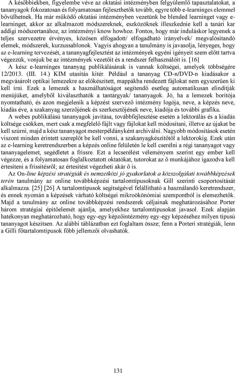 intézményi know howhoz. Fontos, hogy már induláskor legyenek a teljes szervezetre érvényes, közösen elfogadott/ elfogadható irányelvek/ megvalósítandó elemek, módszerek, kurzussablonok.