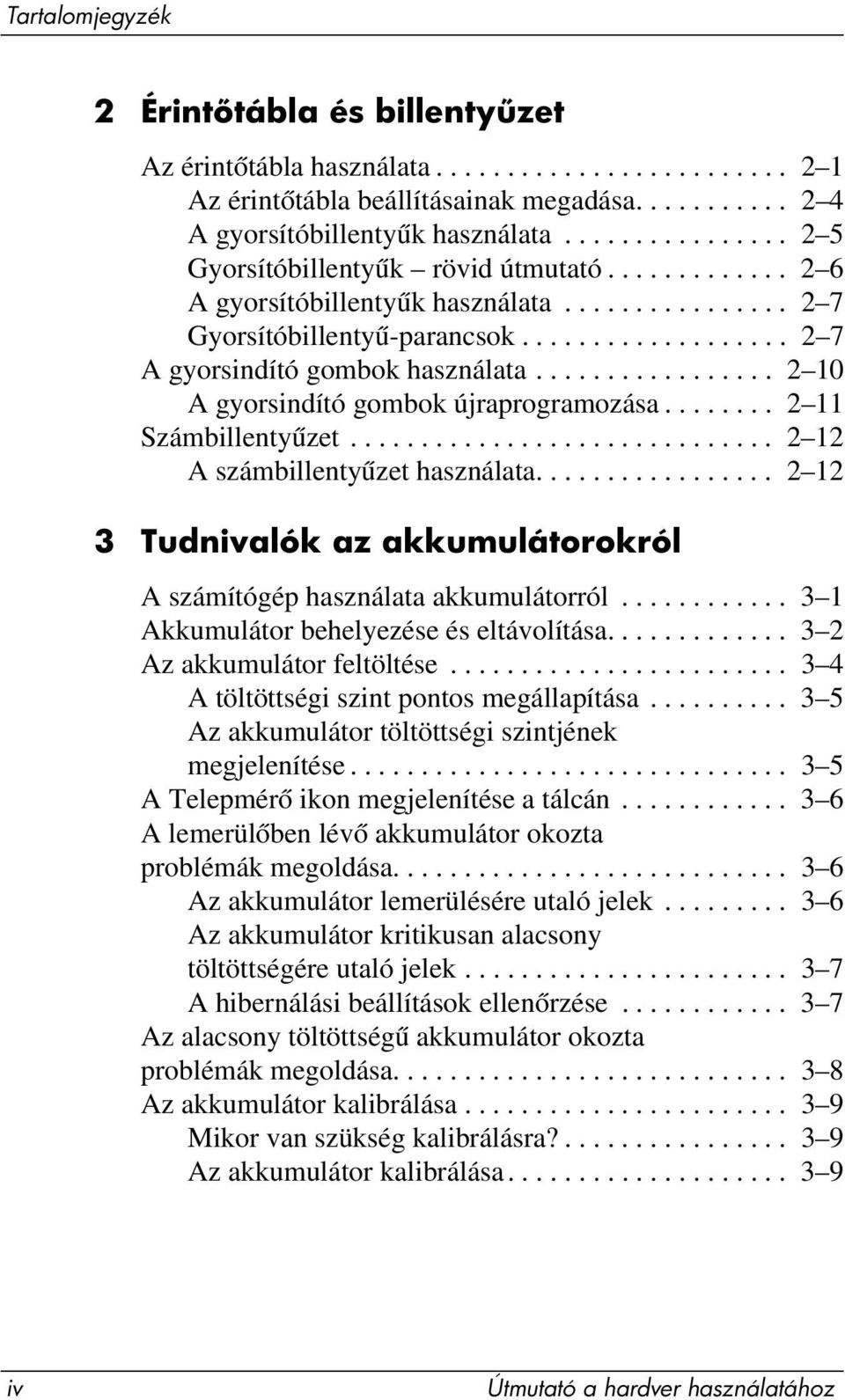 ................ 2 10 A gyorsindító gombok újraprogramozása........ 2 11 Számbillentyűzet.............................. 2 12 A számbillentyűzet használata.