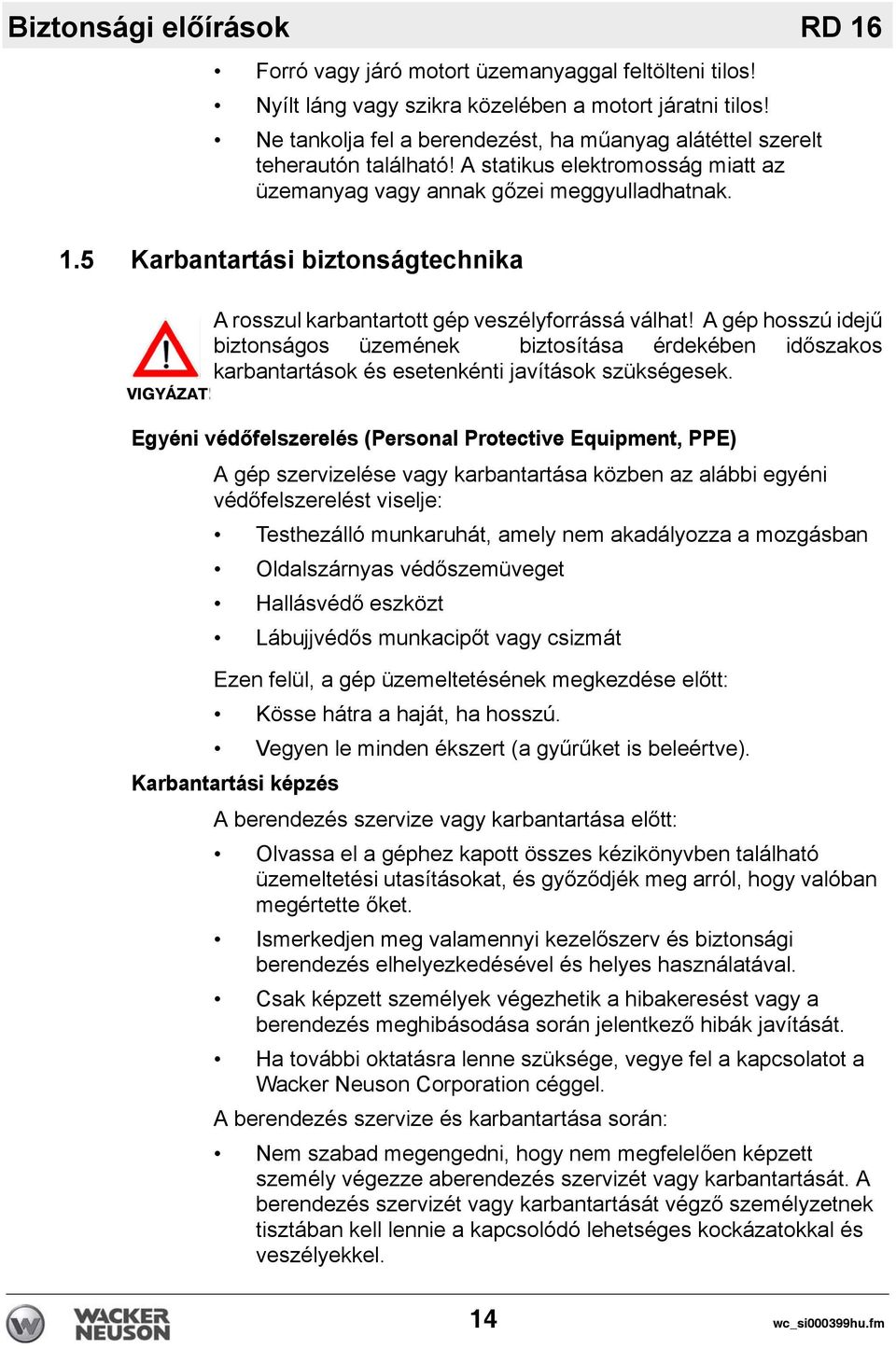 5 Karbantartási biztonságtechnika VIGYÁZAT! A rosszul karbantartott gép veszélyforrássá válhat!