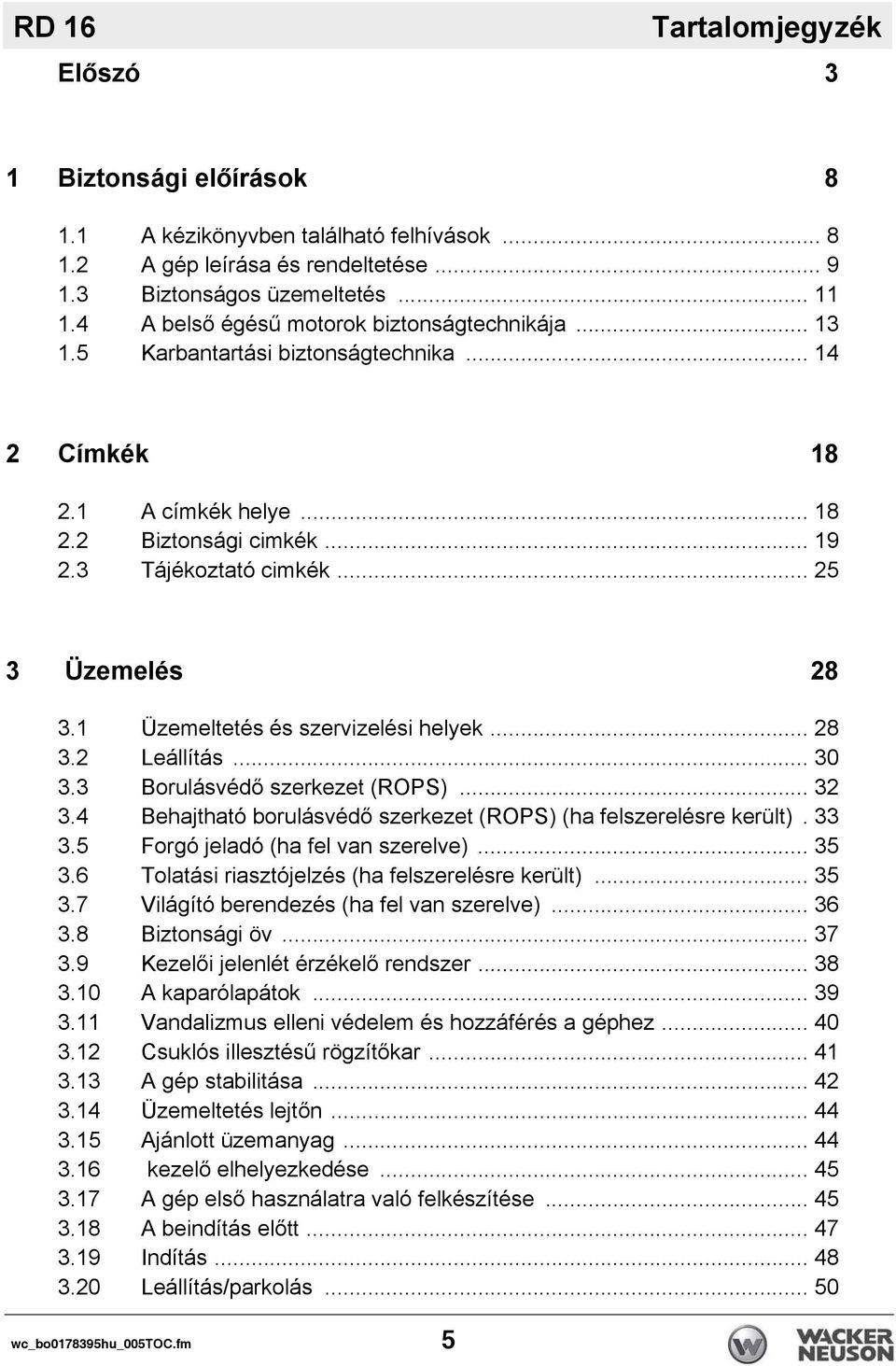 1 Üzemeltetés és szervizelési helyek... 28 3.2 Leállítás... 30 3.3 Borulásvédő szerkezet (ROPS)... 32 3.4 Behajtható borulásvédő szerkezet (ROPS) (ha felszerelésre került). 33 3.