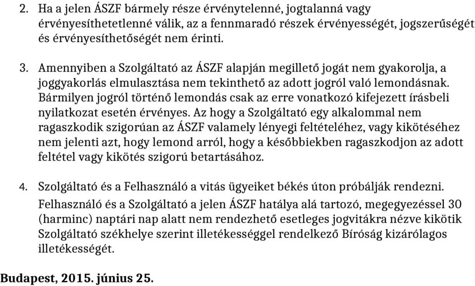 Bármilyen jogról történő lemondás csak az erre vonatkozó kifejezett írásbeli nyilatkozat esetén érvényes.