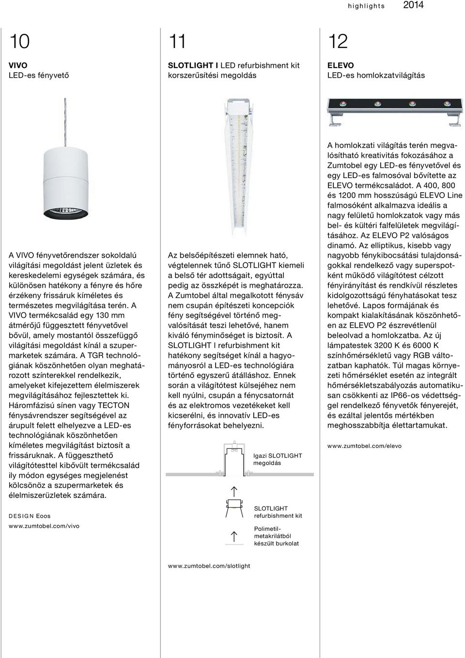 A VIVO termékcsalád egy 130 mm átmérőjű függesztett fényvetővel bővül, amely mostantól összefüggő világítási megoldást kínál a szupermarketek számára.