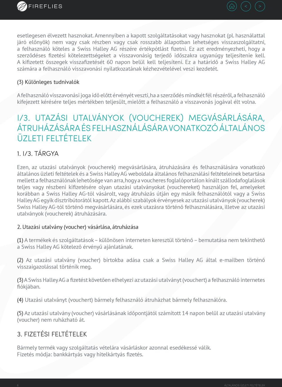 Ez azt eredményezheti, hogy a szerződéses fizetési kötelezettségeket a visszavonásig terjedő időszakra ugyanúgy teljesítenie kell.