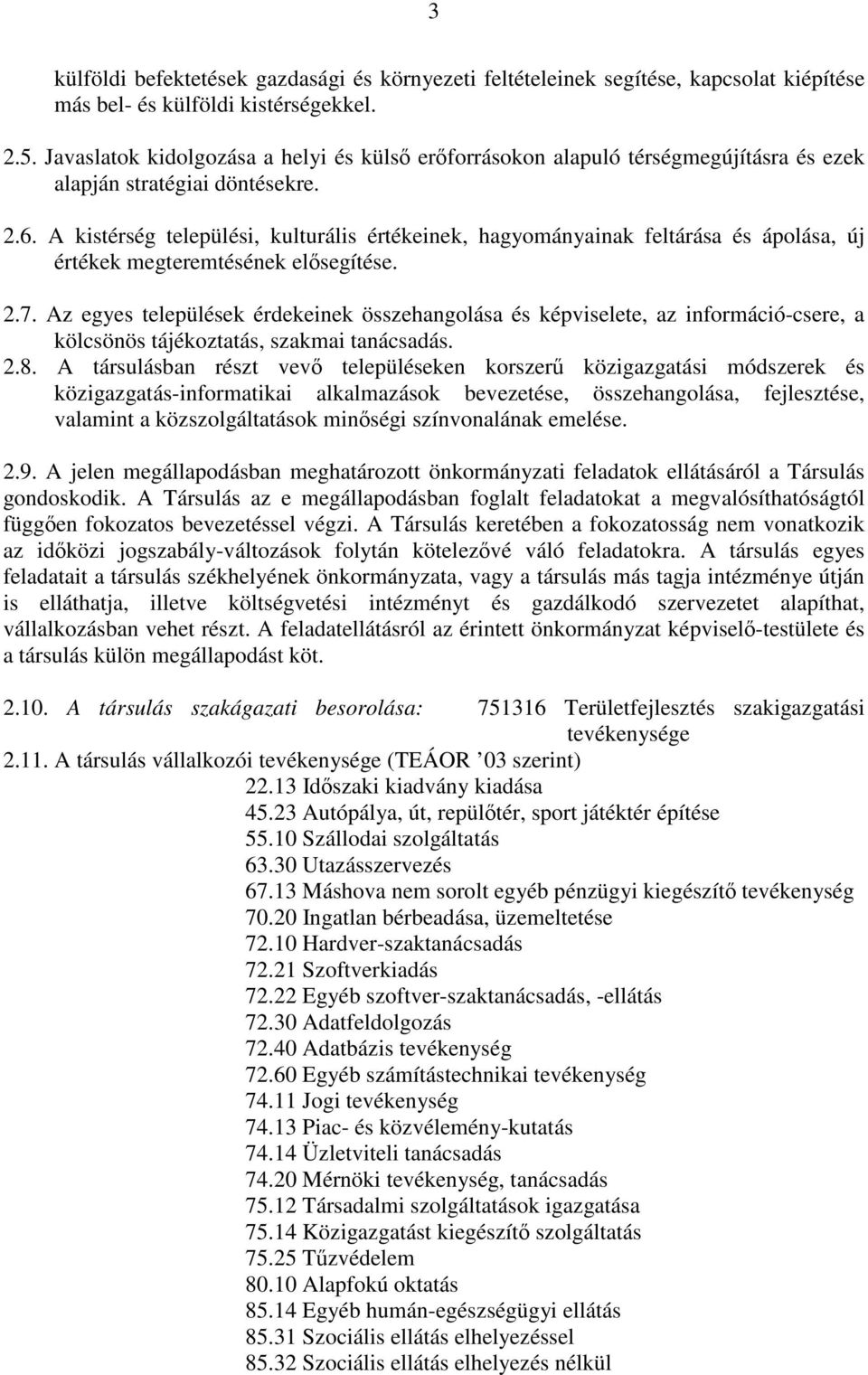 A kistérség települési, kulturális értékeinek, hagyományainak feltárása és ápolása, új értékek megteremtésének elősegítése. 2.7.