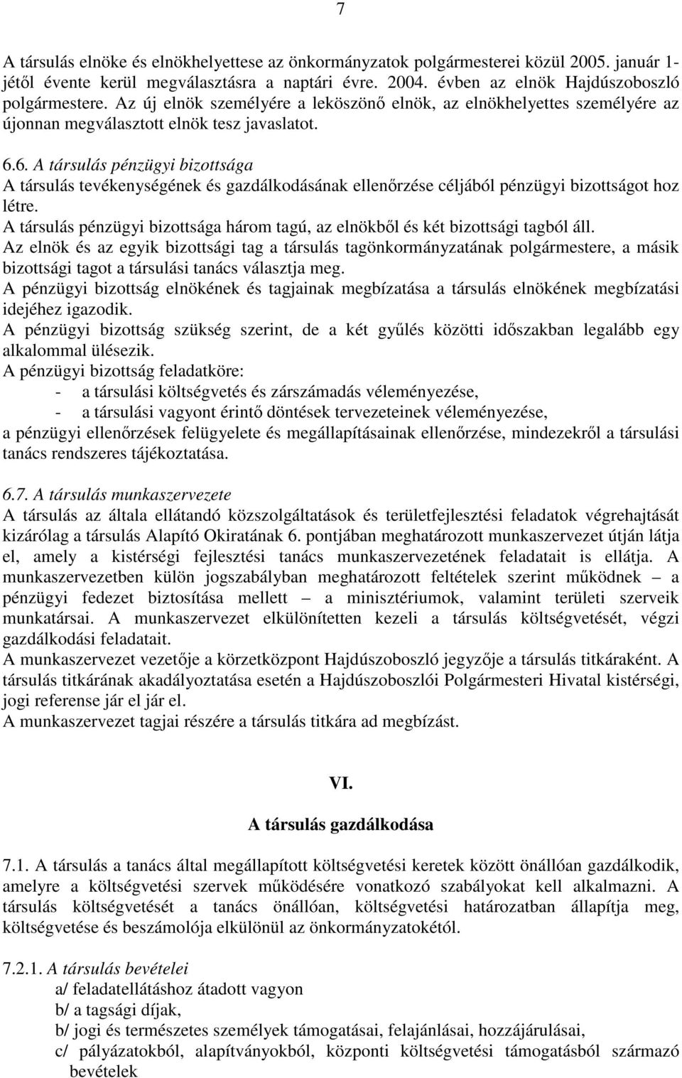 6. A társulás pénzügyi bizottsága A társulás tevékenységének és gazdálkodásának ellenőrzése céljából pénzügyi bizottságot hoz létre.