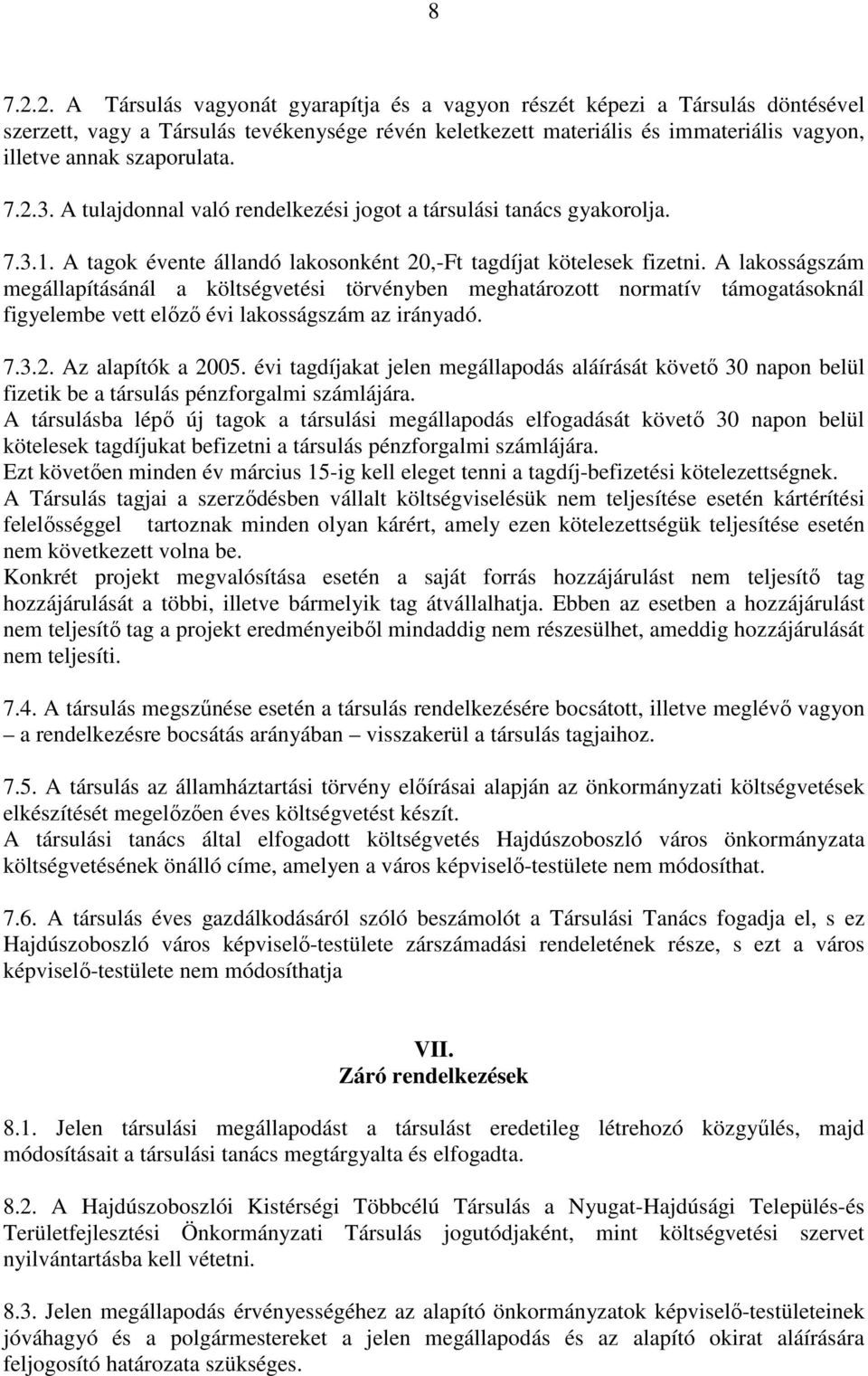 7.2.3. A tulajdonnal való rendelkezési jogot a társulási tanács gyakorolja. 7.3.1. A tagok évente állandó lakosonként 20,-Ft tagdíjat kötelesek fizetni.