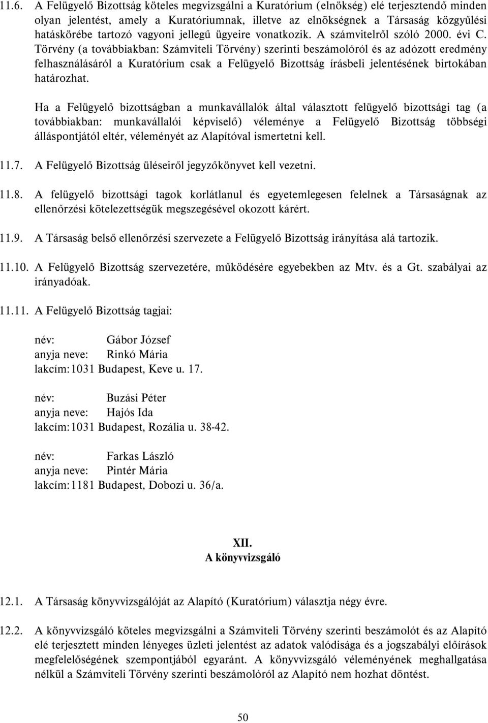 Törvény (a továbbiakban: Számviteli Törvény) szerinti beszámolóról és az adózott eredmény felhasználásáról a Kuratórium csak a Felügyelő Bizottság írásbeli jelentésének birtokában határozhat.