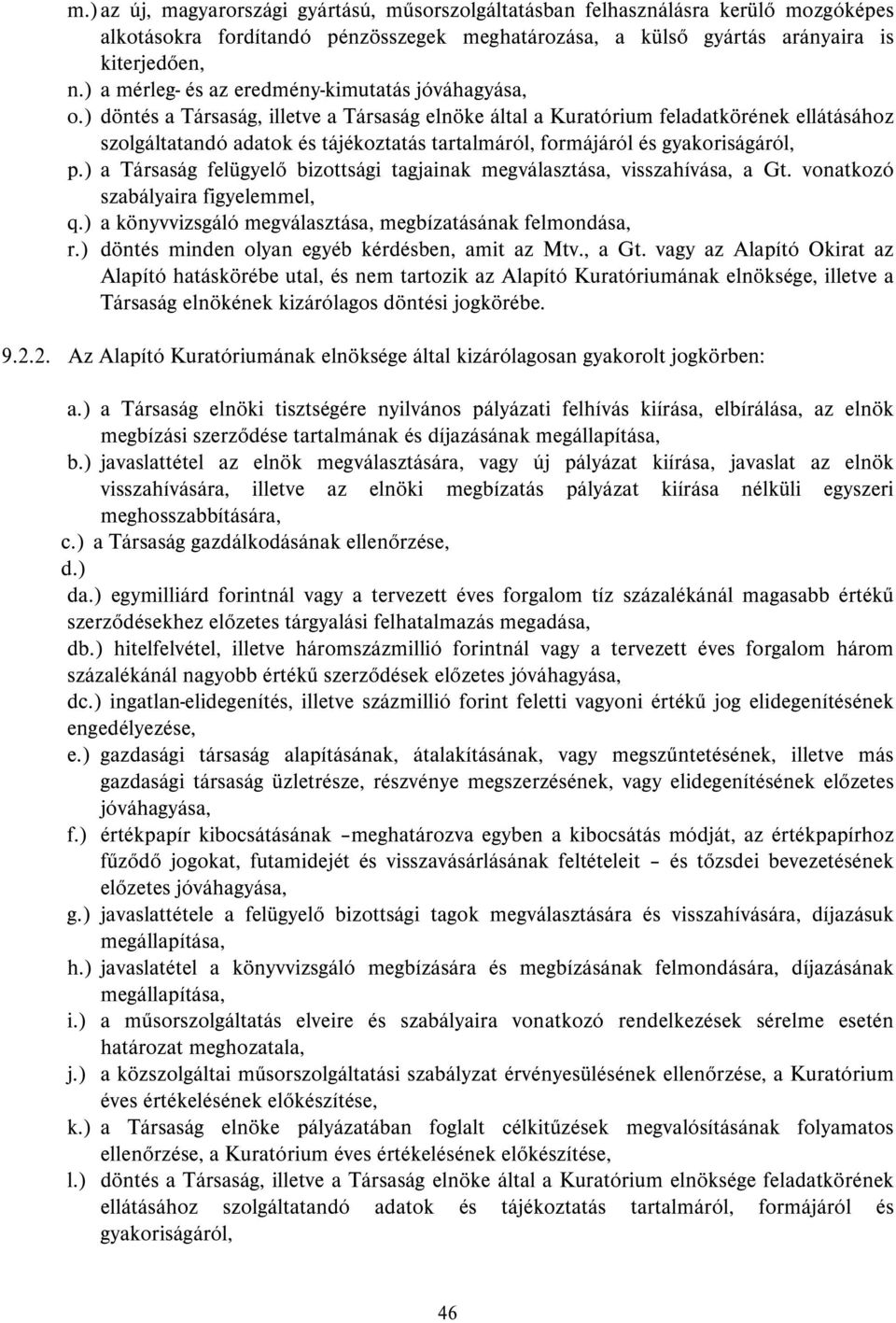 ) döntés a Társaság, illetve a Társaság elnöke által a Kuratórium feladatkörének ellátásához szolgáltatandó adatok és tájékoztatás tartalmáról, formájáról és gyakoriságáról, p.