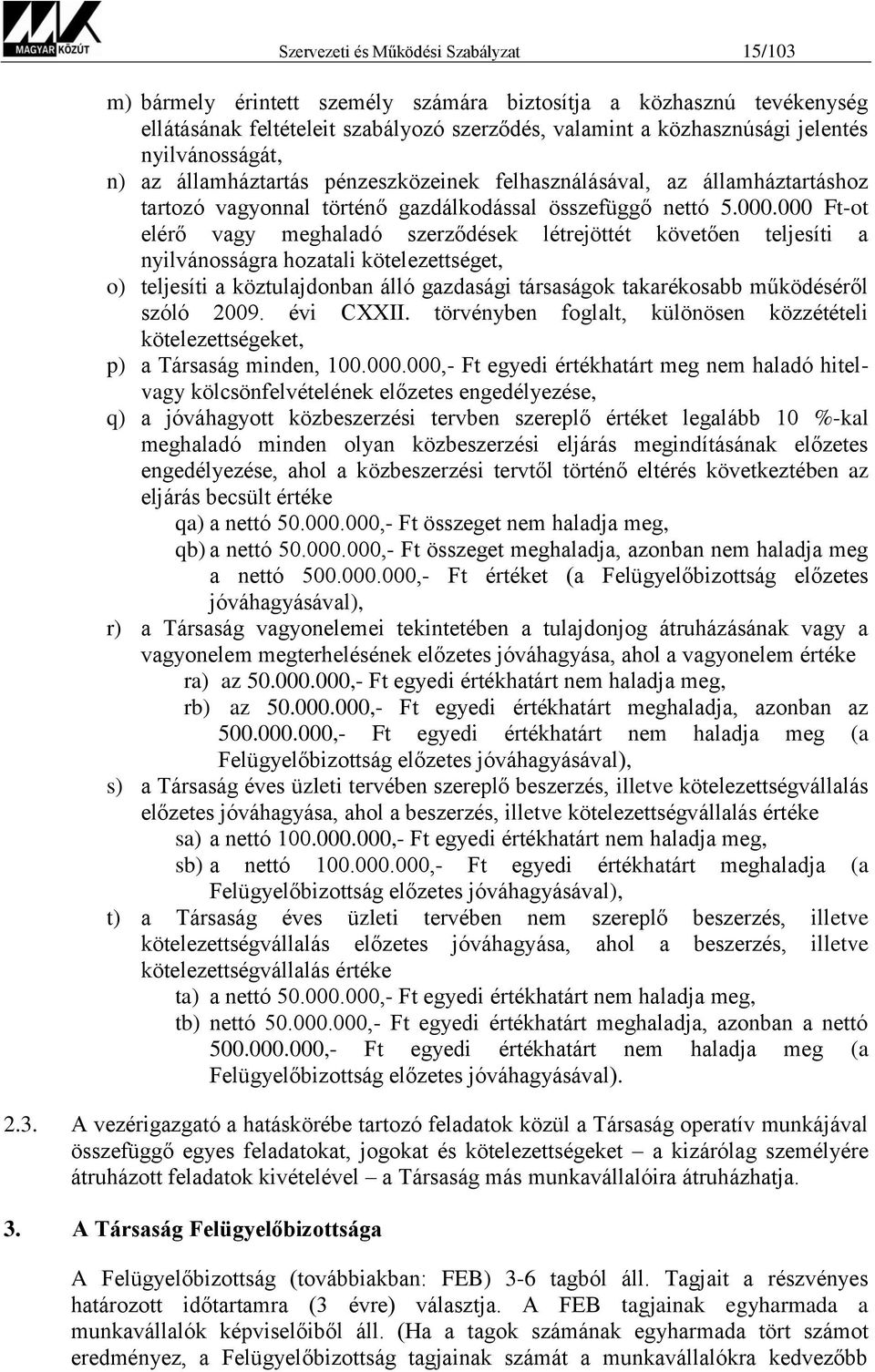 000 Ft-ot elérő vagy meghaladó szerződések létrejöttét követően teljesíti a nyilvánosságra hozatali kötelezettséget, o) teljesíti a köztulajdonban álló gazdasági társaságok takarékosabb működéséről