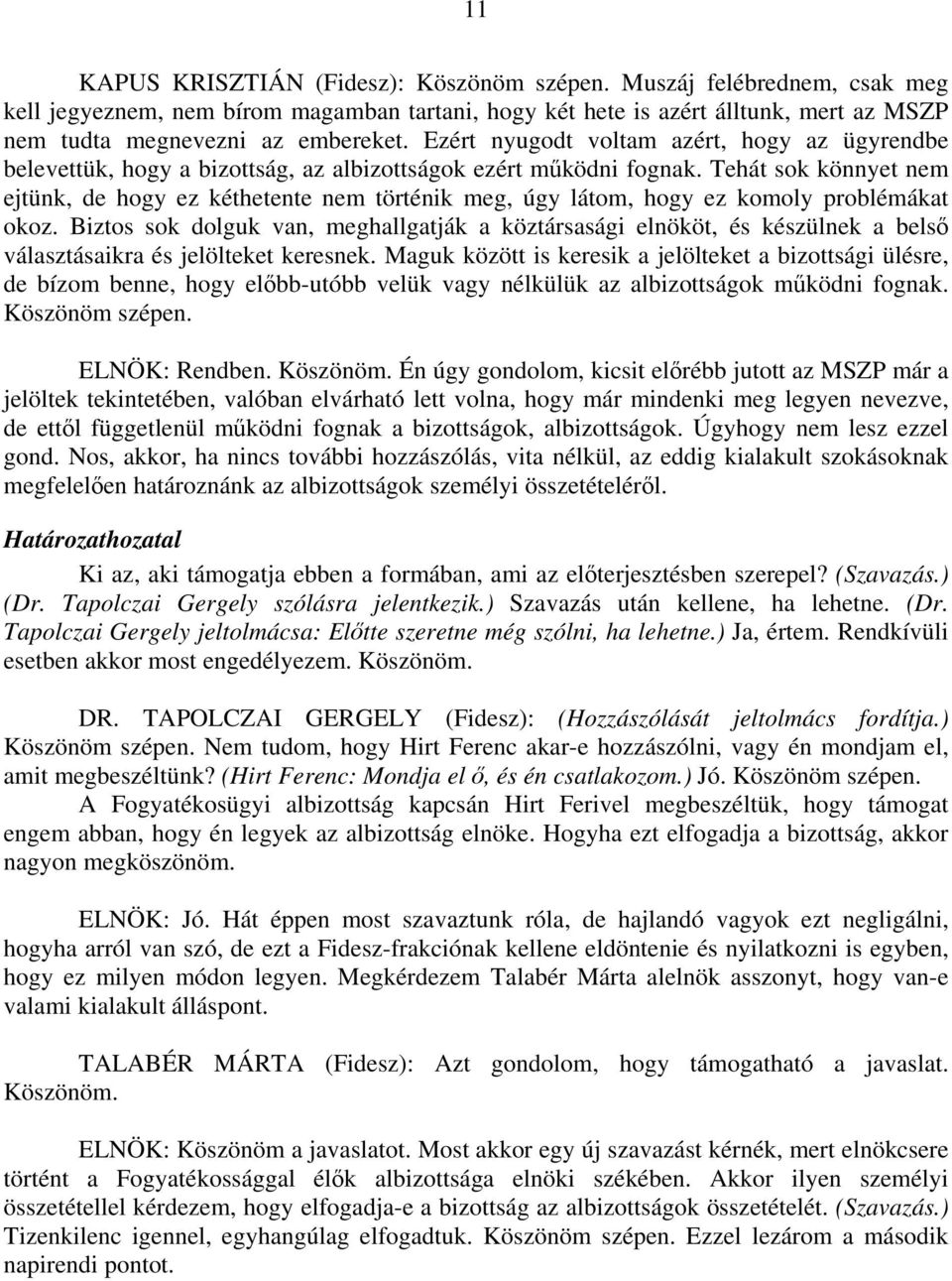 Tehát sok könnyet nem ejtünk, de hogy ez kéthetente nem történik meg, úgy látom, hogy ez komoly problémákat okoz.