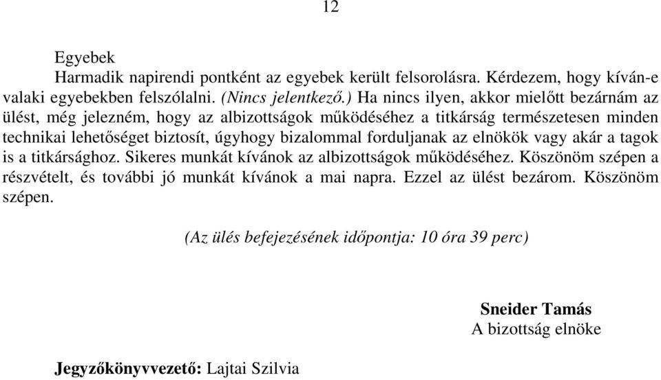 úgyhogy bizalommal forduljanak az elnökök vagy akár a tagok is a titkársághoz. Sikeres munkát kívánok az albizottságok működéséhez.