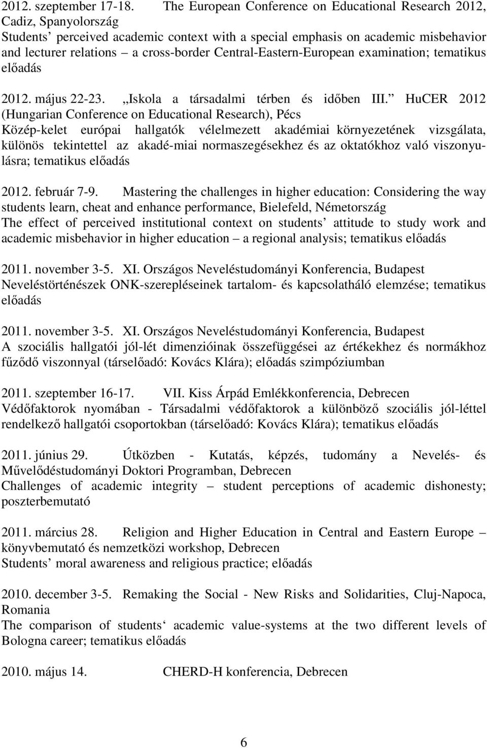 Central-Eastern-European examination; tematikus elıadás 2012. május 22-23. Iskola a társadalmi térben és idıben III.