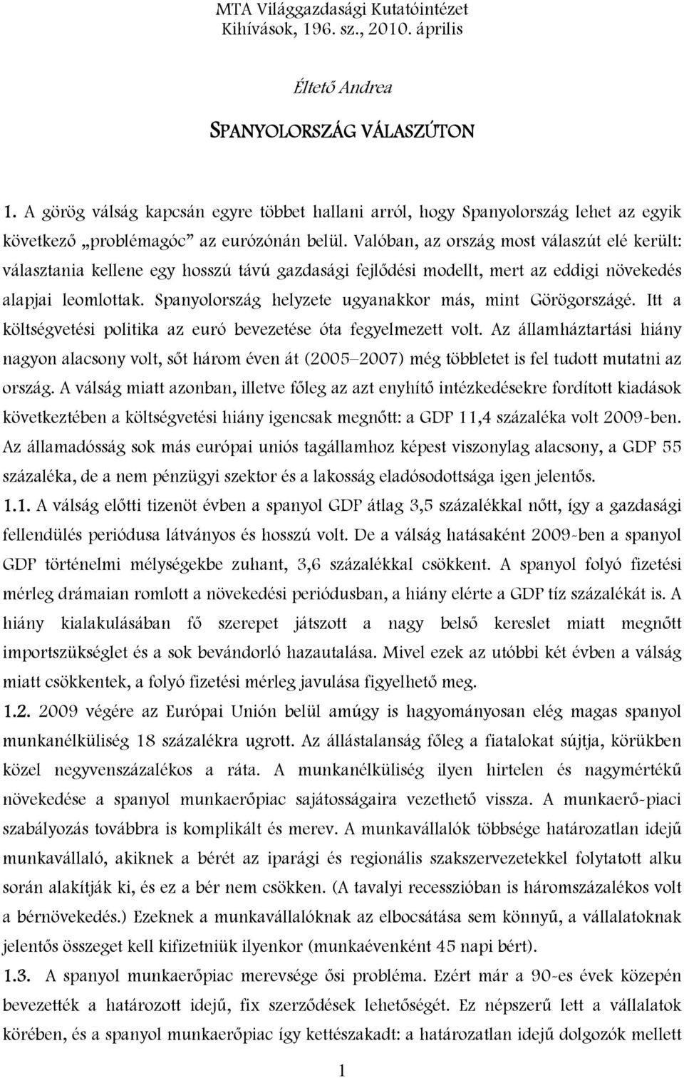 Valóban, az ország most válaszút elé került: választania kellene egy hosszú távú gazdasági fejlődési modellt, mert az eddigi növekedés alapjai leomlottak.