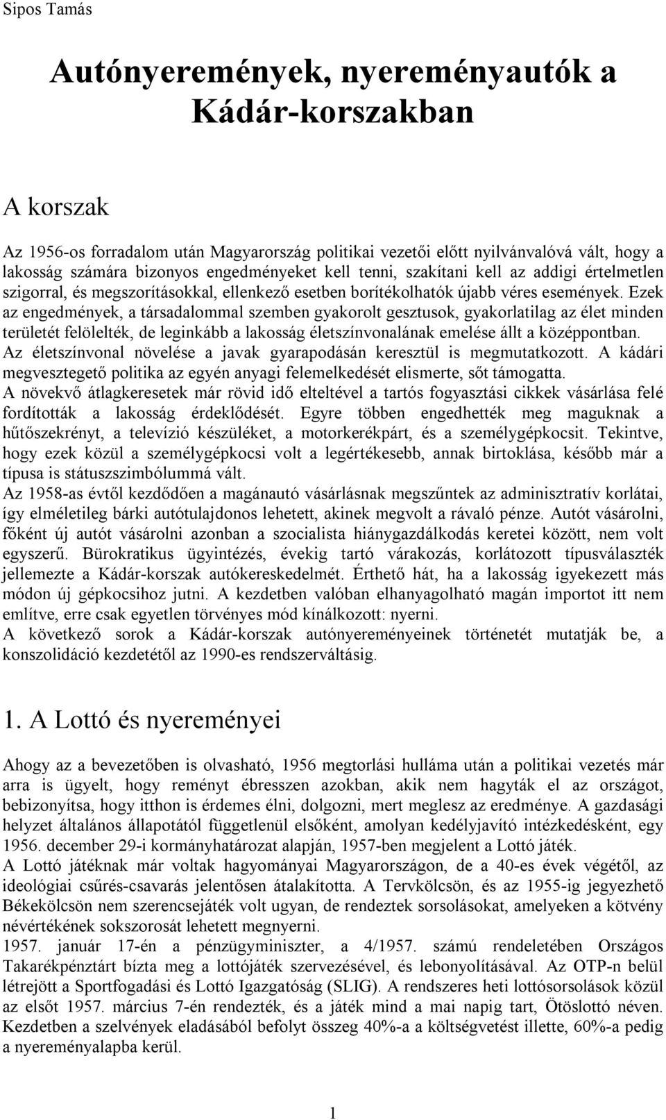 Ezek az engedmények, a társadalommal szemben gyakorolt gesztusok, gyakorlatilag az élet minden területét felölelték, de leginkább a lakosság életszínvonalának emelése állt a középpontban.