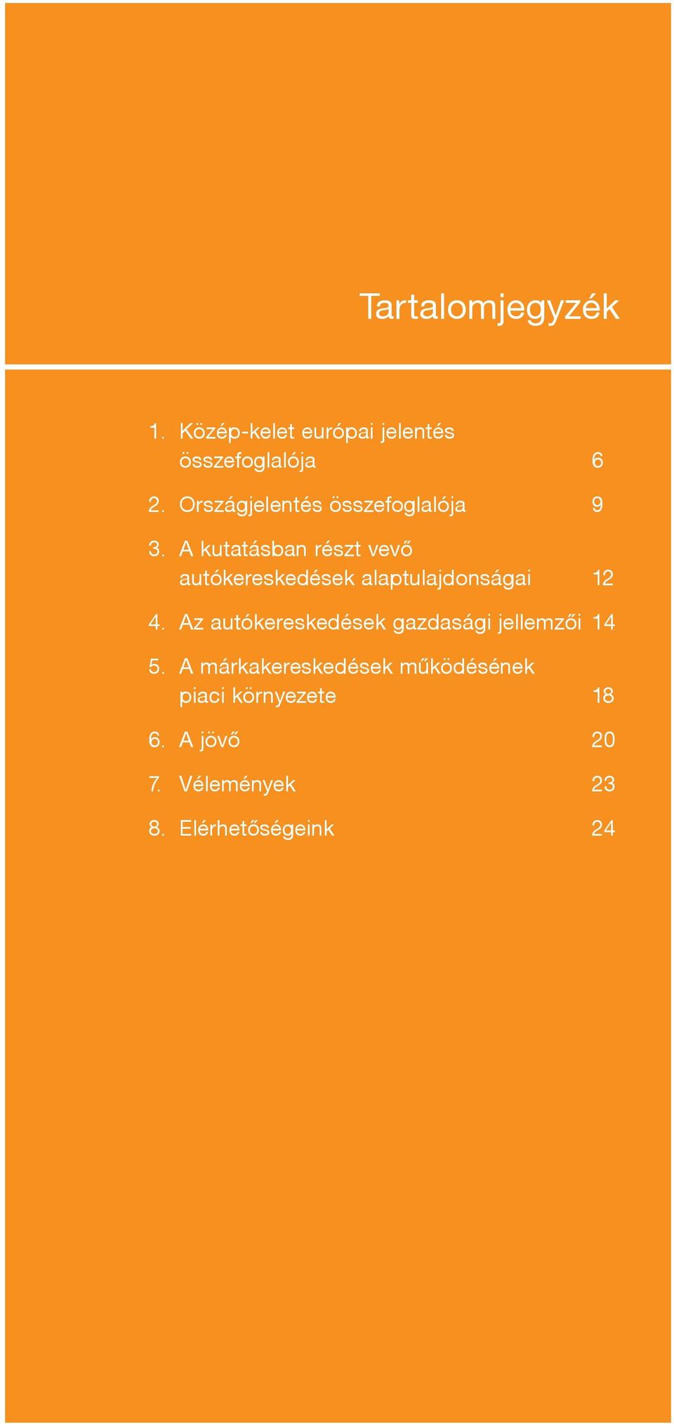 A kutatásban részt vevő autókereskedések alaptulajdonságai 12 4.