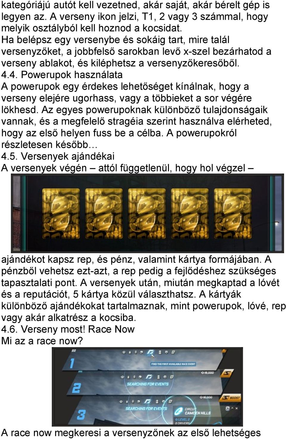 4. Powerupok használata A powerupok egy érdekes lehetőséget kínálnak, hogy a verseny elejére ugorhass, vagy a többieket a sor végére lökhesd.